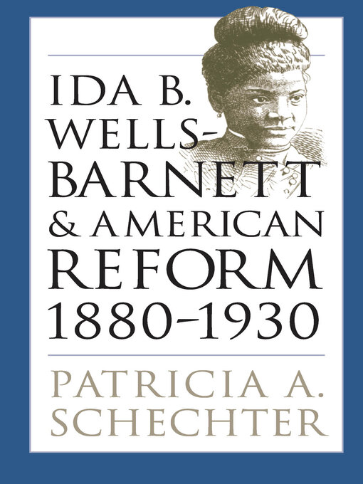 Title details for Ida B. Wells-Barnett and American Reform, 1880-1930 by Patricia A. Schechter - Available